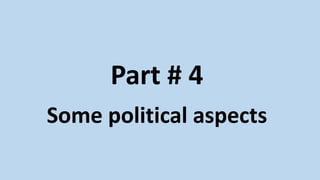 Part # 4
Some political aspects
 