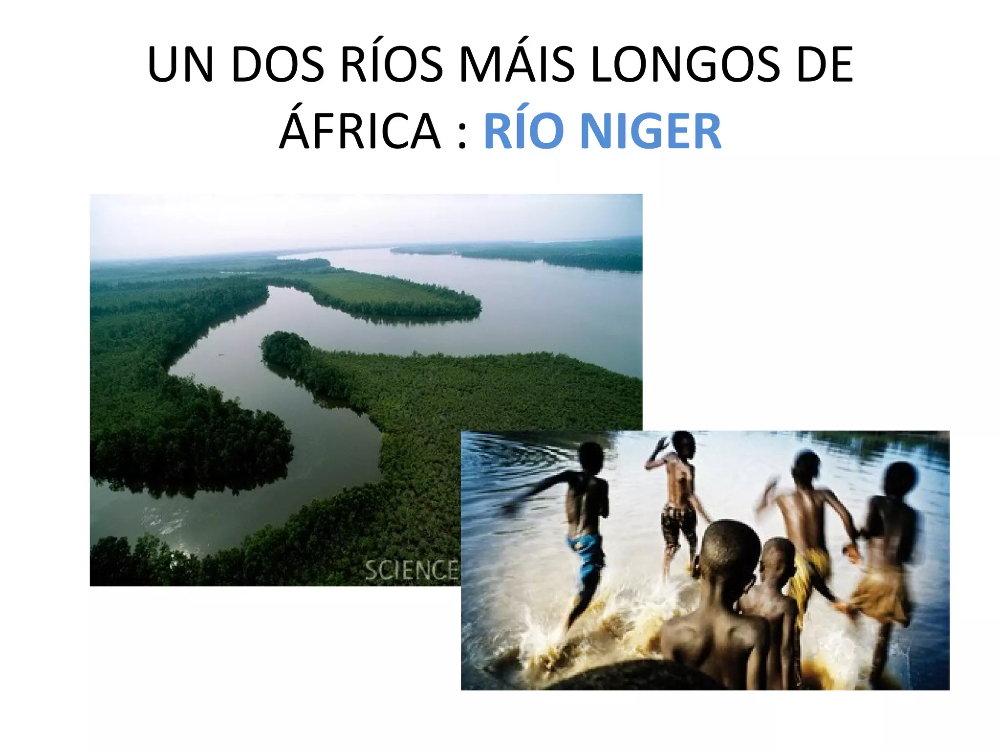 UN DOS RÍOS MÁIS LONGOS DE
ÁFRICA : RÍO NIGER