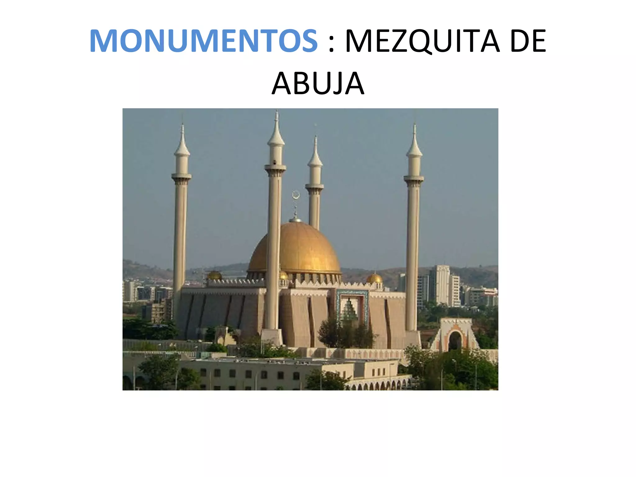 MONUMENTOS : MEZQUITA DE
ABUJA