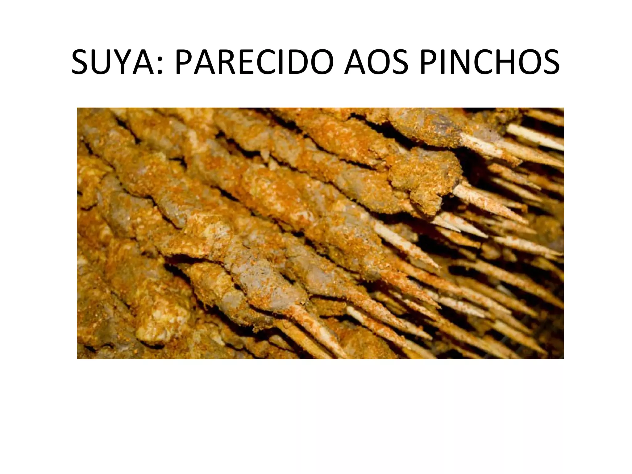 SUYA: PARECIDO AOS PINCHOS