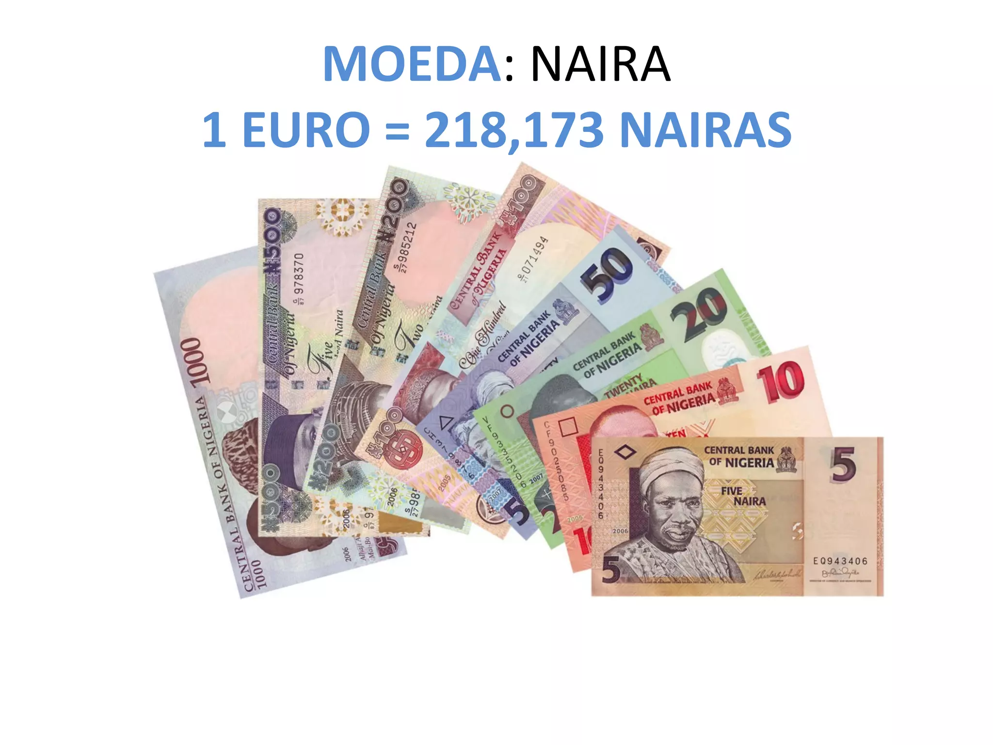 MOEDA: NAIRA
1 EURO = 218,173 NAIRAS