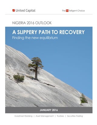 Nigeria Outlook 2016 A Slippery Path to Recovery...Finding the New Equilibrium
Investment Banking| Asset Management |Trustees| Securities Trading
 