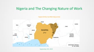 Nigeria and The Changing Nature of Work
Digital Artifact by NNA Adejumoke
September 09, 2019
 