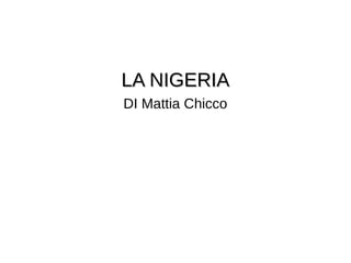 LA NIGERIALA NIGERIA
DI Mattia Chicco
 