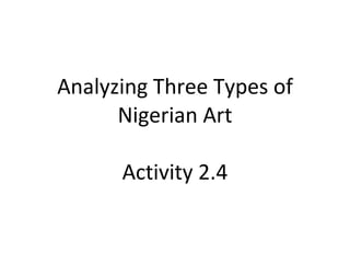 Analyzing Three Types of Nigerian Art Activity 2.4 