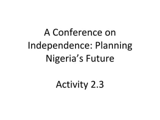 A Conference on Independence: Planning Nigeria’s Future Activity 2.3 