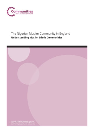 The Nigerian Muslim Community in England
Understanding Muslim Ethnic Communities
www.communities.gov.uk
community, opportunity, prosperity
 