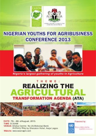 FEDERAL MINISTRY OF AGRICULTURE
AND RURAL DEVELOPMENT
AGRICULTURALTRANSFORMATION AGENDA (ATA)
REALIZING THE
7th - 8th of August, 2013.
Website: www.casonagric.com
Powered by:
 