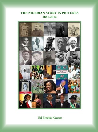 THE NIGERIAN STORY IN PICTURES
           1861-2014




         Ed Emeka Keazor
 