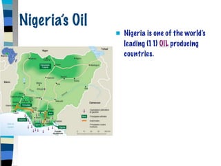 Nigeria’s Oil
                   Nigeria is one of the world’s
                    leading (11) OIL producing
                    countries.
 