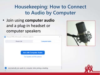 Housekeeping: How to Connect
to Audio by Computer
• Join using computer audio
and a plug-in headset or
computer speakers
2
 
