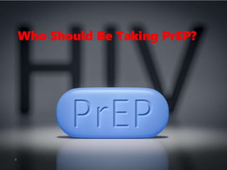 Who Should Be Taking PrEP?
4
 