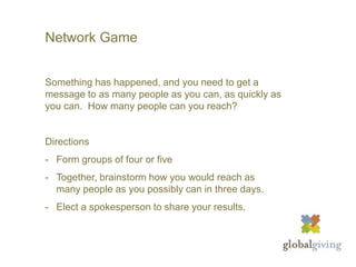Network GameSomething has happened, and you need to get a message to as many people as you can, as quickly as you can.  How many people can you reach? DirectionsForm groups of four or five