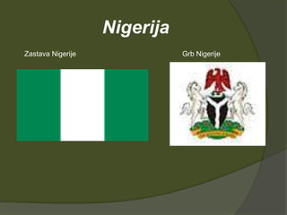 Nigerija
Zastava Nigerije

Grb Nigerije

 