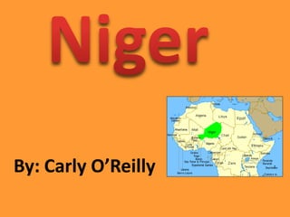 Niger,[object Object],By: Carly O’Reilly,[object Object]