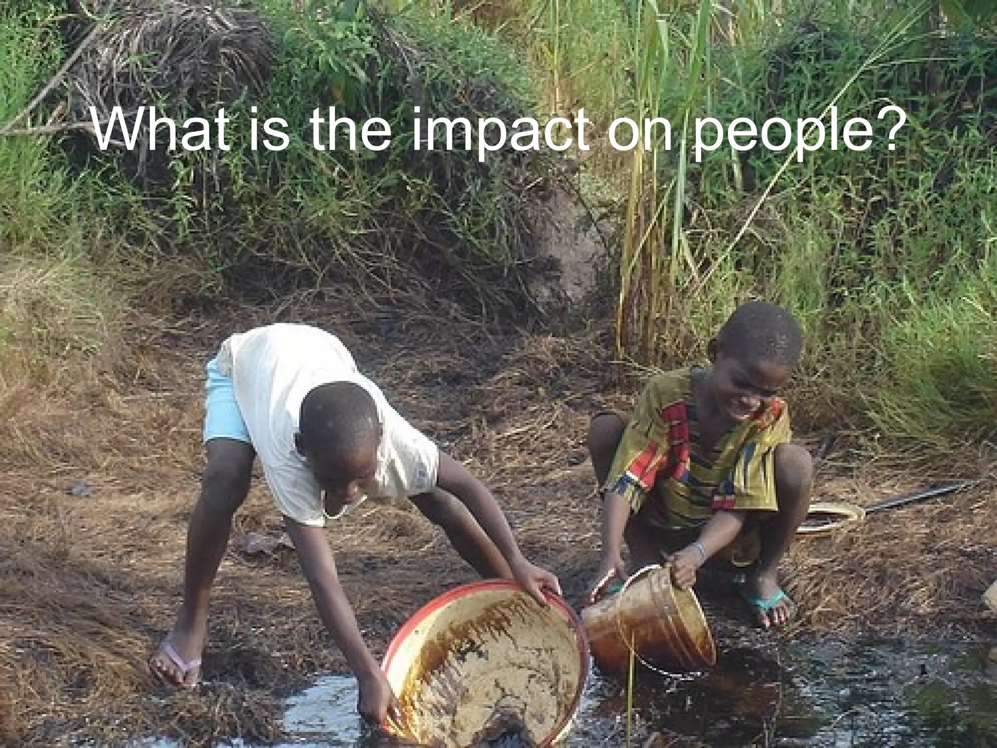 What is the impact on people?