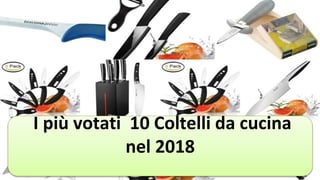 I più votati 10 Coltelli da cucina
nel 2018
 