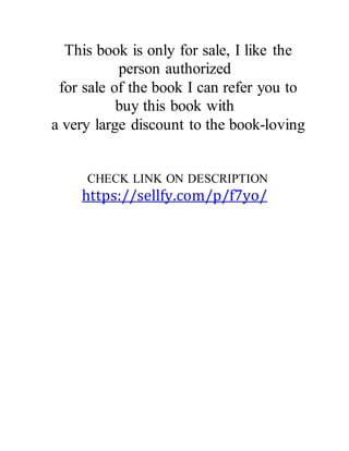 This book is only for sale, I like the
person authorized
for sale of the book I can refer you to
buy this book with
a very large discount to the book-loving
CHECK LINK ON DESCRIPTION
https://sellfy.com/p/f7yo/
 