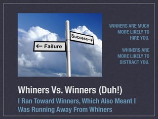 WINNERS ARE MUCH
                                 MORE LIKELY TO
                                       HIRE YOU.

       ...
