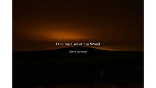 Until the End of the World
Steve Giovinco
 