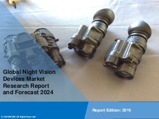 Copyright © IMARC Service Pvt Ltd. All Rights Reserved
Global Night Vision
Devices Market
Research Report
and Forecast 2024
Report Edition: 2019
© 2019 IMARC All Rights Reserved
 