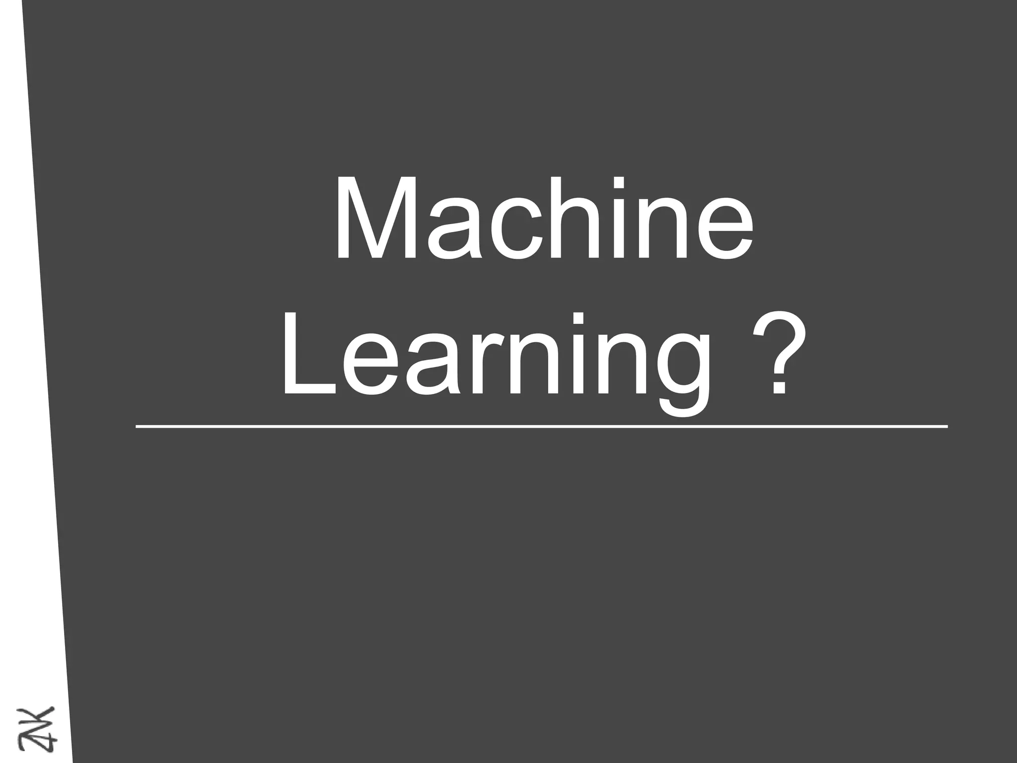 Machine
Learning ?
 