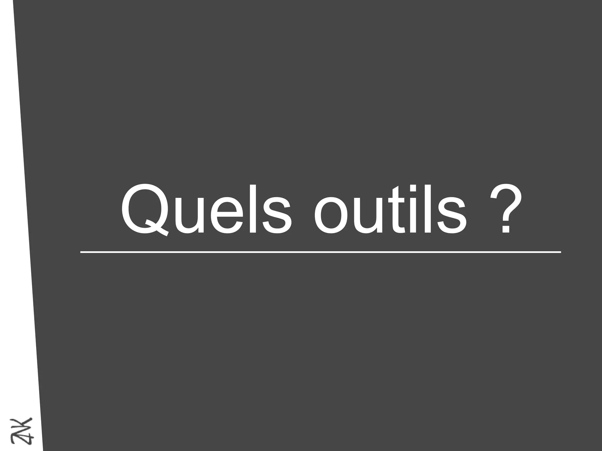 Quels outils ?
 