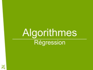 Algorithmes
Régression
 