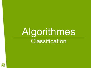 Algorithmes
Classification
 