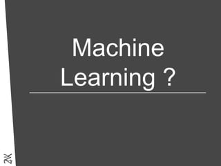 Machine
Learning ?
 