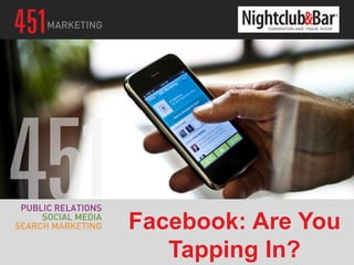 Facebook: Are You
   Tapping In?
 