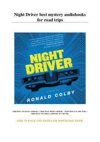 Night Driver best mystery audiobooks
for road trips
Night Driver free horror audiobooks / Night Driver thriller audiobooks / Night Driver free audio books /
Night Driver best mystery audiobooks for road trips
LINK IN PAGE 4 TO LISTEN OR DOWNLOAD BOOK
 