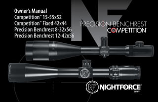Owner’s Manual
Competition™ 15-55x52
Competition™ Fixed 42x44
Precision Benchrest 8-32x56
Precision Benchrest 12-42x56
PRECISION BENCHREST
2016V1
 