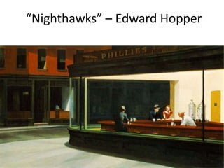 “Nighthawks” – Edward Hopper
 