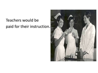 Teachers would be
paid for their instruction.
 
