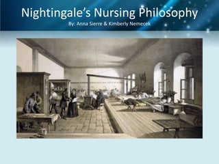 Nightingale’s Nursing Philosophy
By: Anna Sierre & Kimberly Nemecek

 