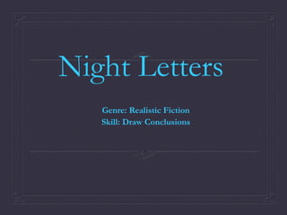 Night Letters
Genre: Realistic Fiction
Skill: Draw Conclusions

 