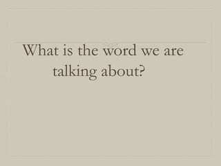 What is the word we are
talking about?

 