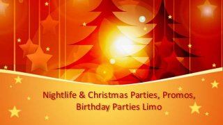 Nightlife & Christmas Parties, Promos,
Birthday Parties Limo
 