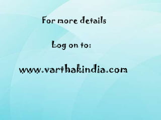 Log on to:
For more details
www.varthakindia.com
 