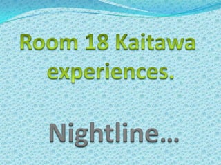   Room 18 Kaitawa        experiences.      Nightline… 