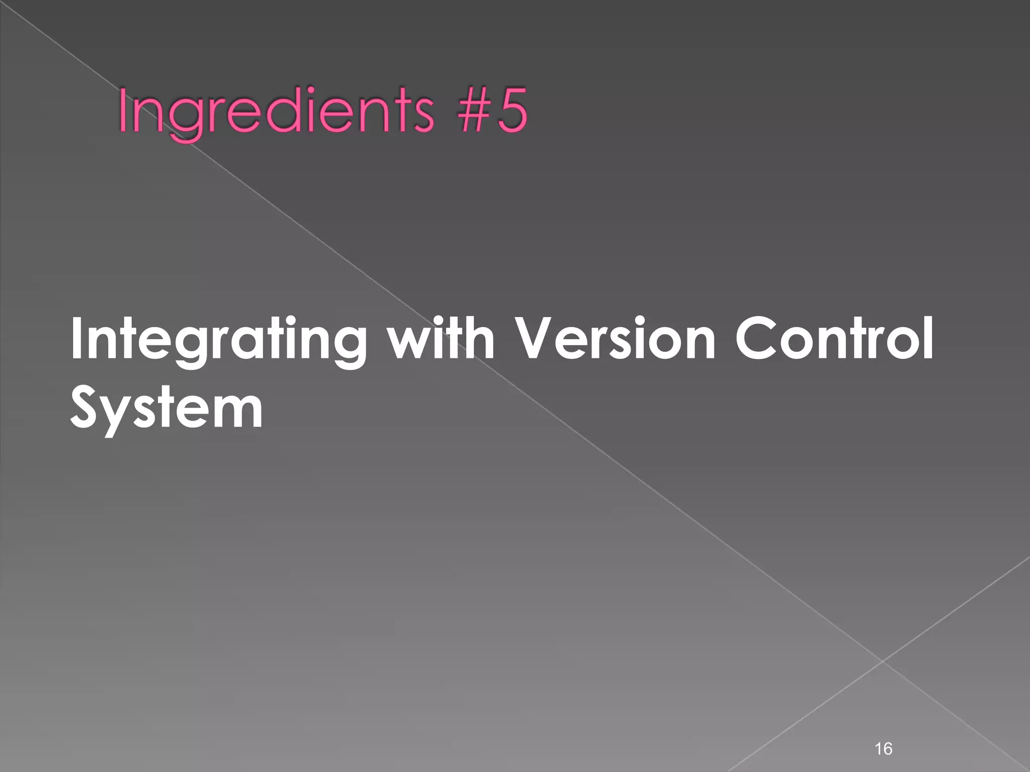 Integrating with Version Control
System

16

 