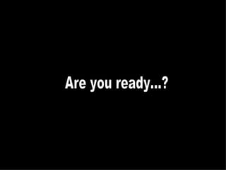 Are you ready...? 