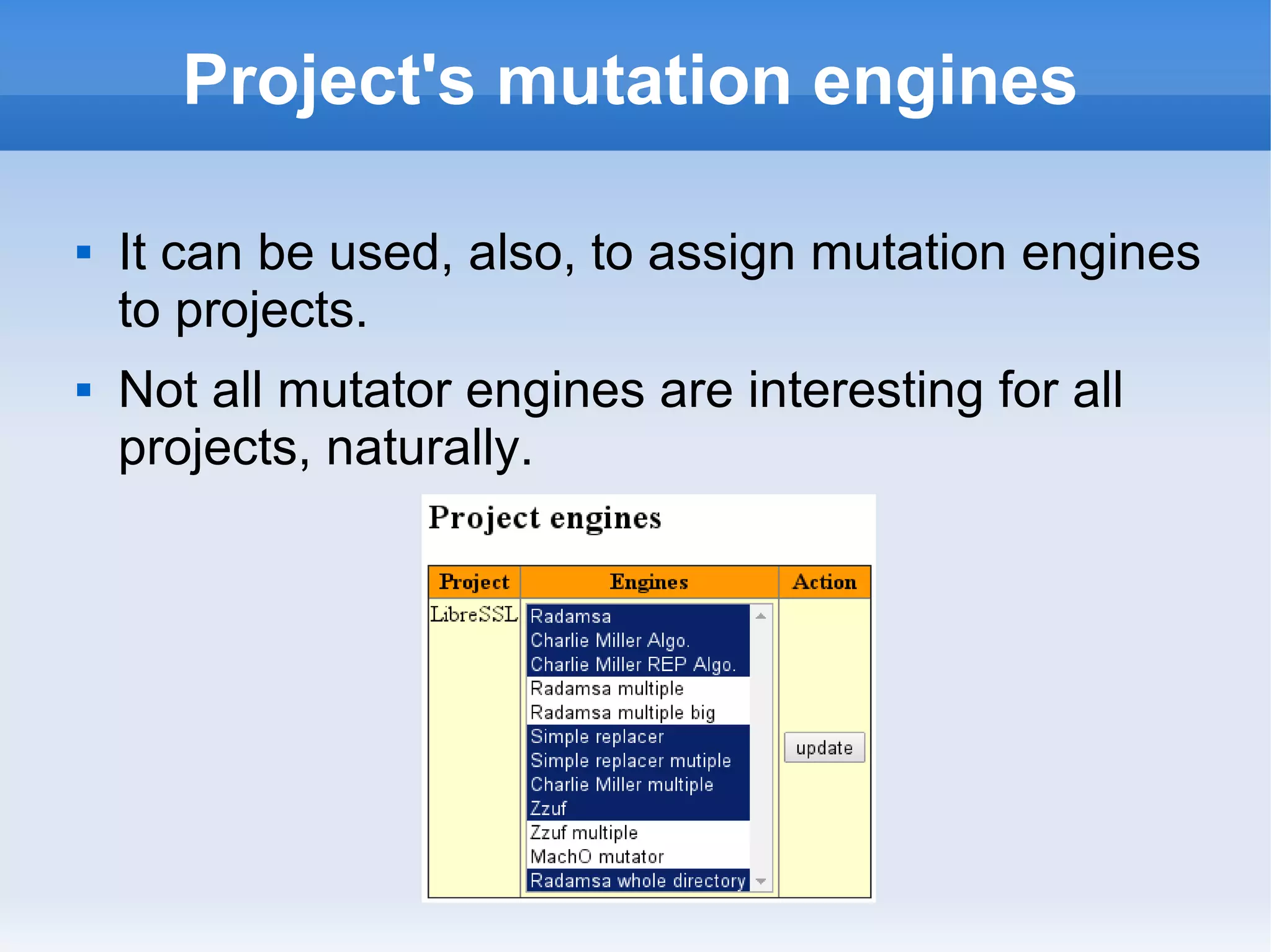 Project's mutation engines 
 It can be used, also, to assign mutation engines 
to projects. 
 Not all mutator engines are interesting for all 
projects, naturally. 
 
