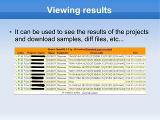 Viewing results 
 It can be used to see the results of the projects 
and download samples, diff files, etc... 
 