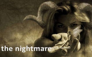 www.slideshare.net/doinapp PRESENTS the nightmare ALL RIGHTS RESERVED  OVER THE  WORK IN POWERPOINT ©PPTX 2010 in 2011, Slideshare  -  All Rights Reserved 