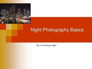 Night Photography Basics
Tips for Shooting at Night
 