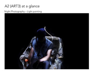 A2 (ART3) at a glance
Night Photography – Light painting
 