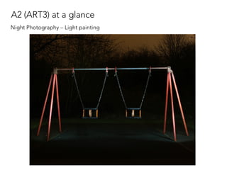 A2 (ART3) at a glance
Night Photography – Light painting
 