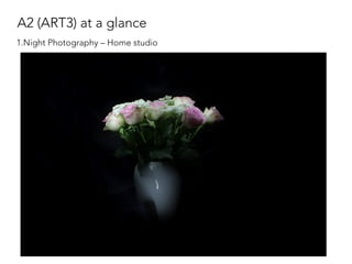 A2 (ART3) at a glance
1.Night Photography – Home studio
 